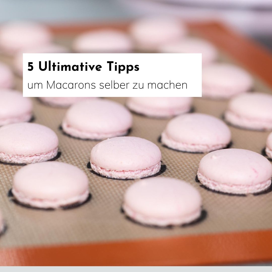 5 Ultimative Tipps um Macarons selber zu machen! - Seidenzucker